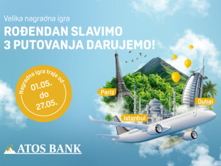 Rođendanska nagradna igra ATOS Banke – Putovanja u Dubai, Istanbul i Pariz čekaju na vas!